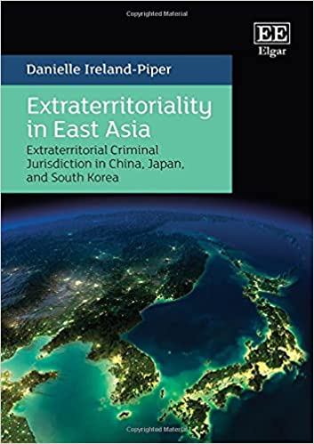 Extraterritoriality in East Asia: Extraterritorial Criminal Jurisdiction in China, Japan, and South Korea [2021] - Original PDF